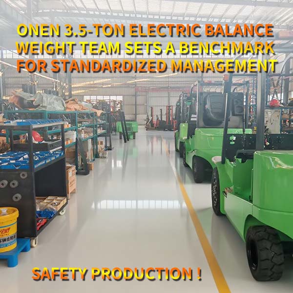 ONEN 3.5-ton Electric Balance Weight Team Sets A Benchmark for Standardized Management
